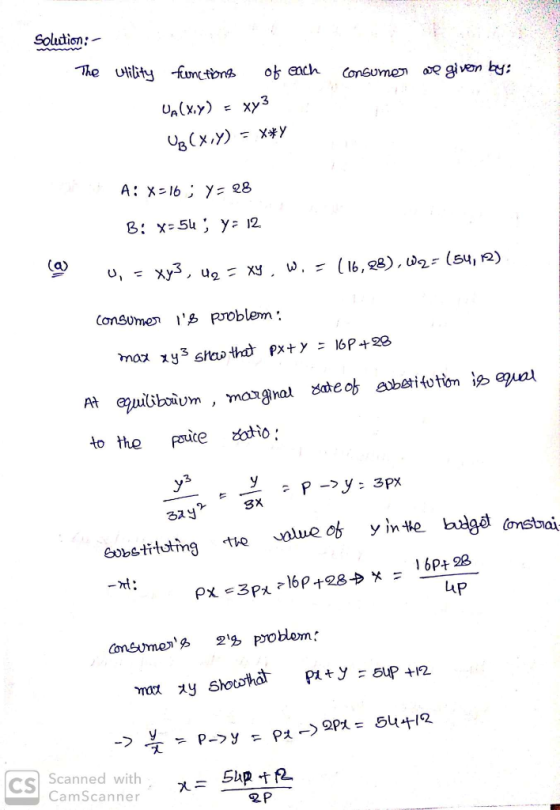 Solution: The utility functions of each consumer we given by: UA (x) = xy3 Ug(x,y) = **Y A: X-16 Y = 28 B: x=54) ya 12 U = xy
