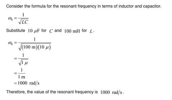 Consider the formula for the resonant frequency in terms of inductor and capacitor. 0, TIC Substitute 10 uF for C and 100 mH