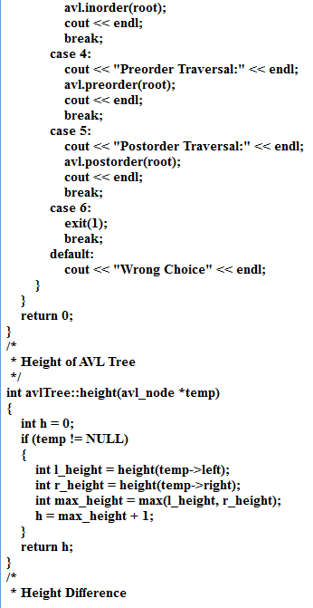 avl.inorder(root); cout << endl; break; case 4: cout << Preorder Traversal: << endl; avl.preorder(root); cout << endl; brea