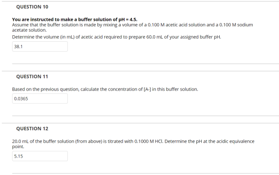 QUESTION 10 You are instructed to make a buffer solution of pH = 4.5. Assume that the buffer solution is made by mixing a vol
