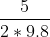 \frac{5}{2*9.8}