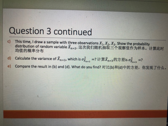 Question 3 continued c) This time, I draw a sample with three observations X1, X2, X3. Show the probability distribution of a