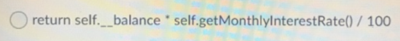 return self.__balance * self.getMonthlyInterestRate() / 100