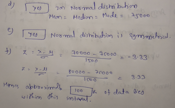 d) I yes Im Mean = Normal distribution Median = Mode = 75000 9 yes Normal distribubon is symmetrical z = x- y = . 70000 - 750