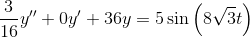 \frac{3}{16}y''+0y'+36y=5\sin \left(8\sqrt{3}t\right)