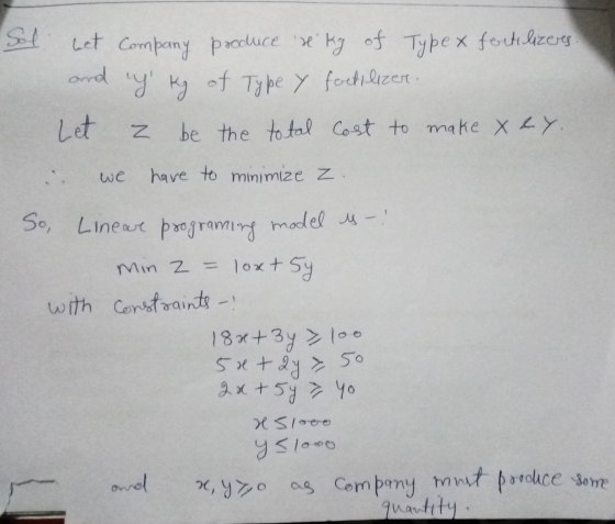 Sol Let Company produce r ky of Typex fortilizeres and uy kg of Type y fortilizer. Let Z be the total cost to make xey. we h