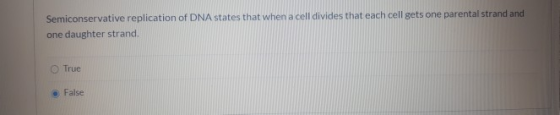 Semiconservative replication of DNA states that when a cell divides that each cell gets one parental strand and one daughter