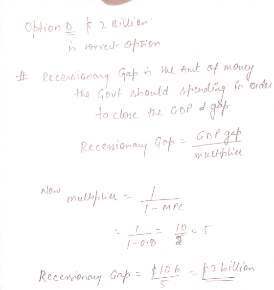 Option & C $2 Billiont i orrect option # Recessionary Gap is the Anit of money the Gout should spending in order to close th