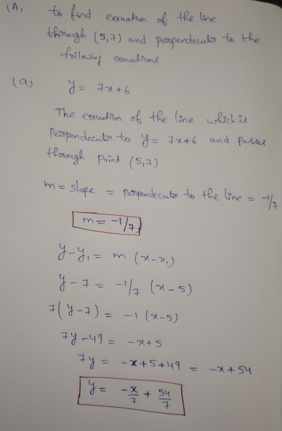 to find equation of the line thorough (5,7) and peopendecuber to the following conations Y= 7x+6 The couetion of the line whi