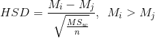 HSD = \frac{M_i - M_j}{\sqrt{\frac{MS_w}{n}}}, \hspace{0.2cm}M_i>M_j