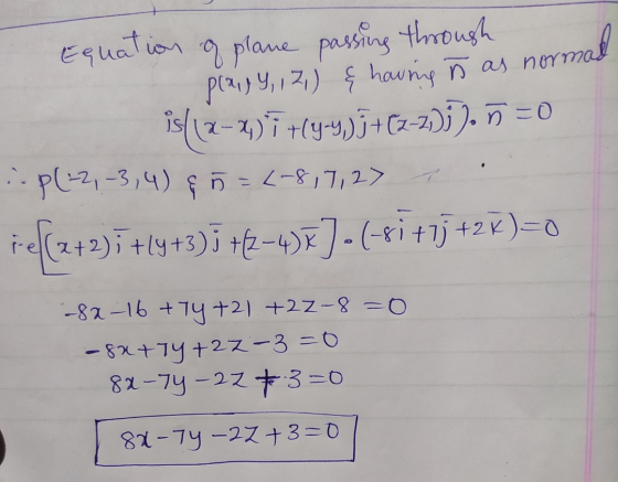 Equation of plane passing through play, 12,) & having ñ as normas is(12-2) +(9433+62-23). 5 =0 :. P(-2,-3, 4) & 5 = (-8,7,27