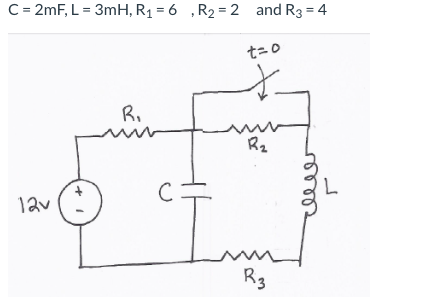 C = 2mF, L = 3mH, R1 = 6 , R2 = 2 and R3 = 4 too 12v (*)