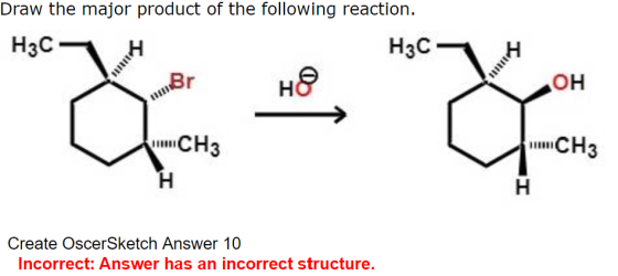 Draw the major product of the following reaction. H3C H3C CH3 CH3 Create OscerSketch Answer 10 Incorrect: Answer has an incor