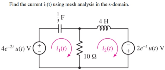 Find the current ii(t) using mesh analysis in the s-domain. F 4 H HH mm + 4e-21 u(t) V ij(t) iz(t) + 2e-fu(t) V 10 22