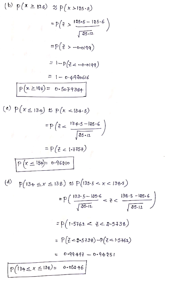 b P(x 126) P(x15-) 5.5 195-6 25.12 =P(o99) 1-P(2< -0-o199) 1- o 4920616 P(196)=507934 (e) P(x 134) P(x < 134-5) P <134.5-125-