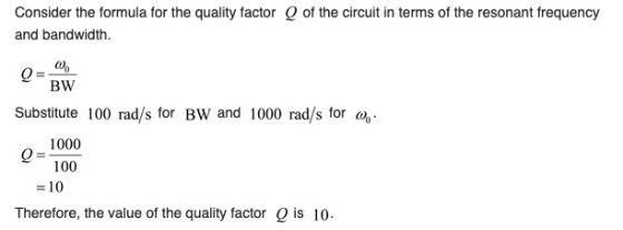 of the circuit in terms of the resonant frequency Consider the formula for the quality factor and bandwidth. BW Substitute 10