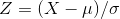 Z = ( X - \mu ) / \sigma