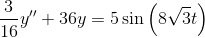 \frac{3}{16}y''+36y=5\sin \left(8\sqrt{3}t\right)