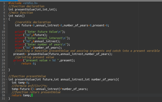 1 2 3 4 5 6- #include <stdio.h> //function declaration int presentValue(int,int, int); //main function int main() { //varaibl