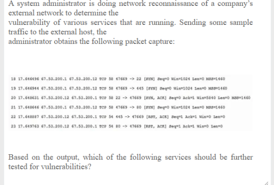 A system administrator is doing network reconnaissance of a companys external network to determine the vulnerability of vari