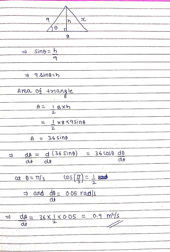 9 A Ih ө 8 sino = h ² q sino=h Area of triangle A= ПВХb 2 - 1 x8 xasino 2 A 36 sino da dt d (36 Sine) dt 36 Los do dt at 0 =