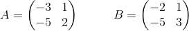 A=\begin{pmatrix}-3&1\\ -5&2\end{pmatrix}\:\:\:\:\:\:\:\:\:\:\:\:B=\begin{pmatrix}-2&1\\ -5&3\end{pmatrix}