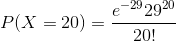 P(X=20)=\frac{e^{-29}29^{20}}{20!}