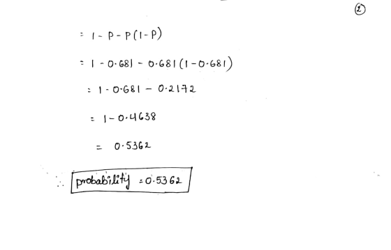 - 1-P- P(1-P) : 1-068) - 0.681(1 -0.681) :|-0-681 – 0.2172 : 1-0.4638 = 0-5362 : probability -0.5362 |