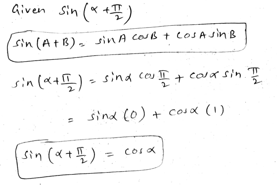 Given sin (~ +1) sin (A+B) = sin A CouB + Cosasin B sin (A + B). sin (x+11/2) = sind cas II + cosa sin I sind (0) + Cosa (1)