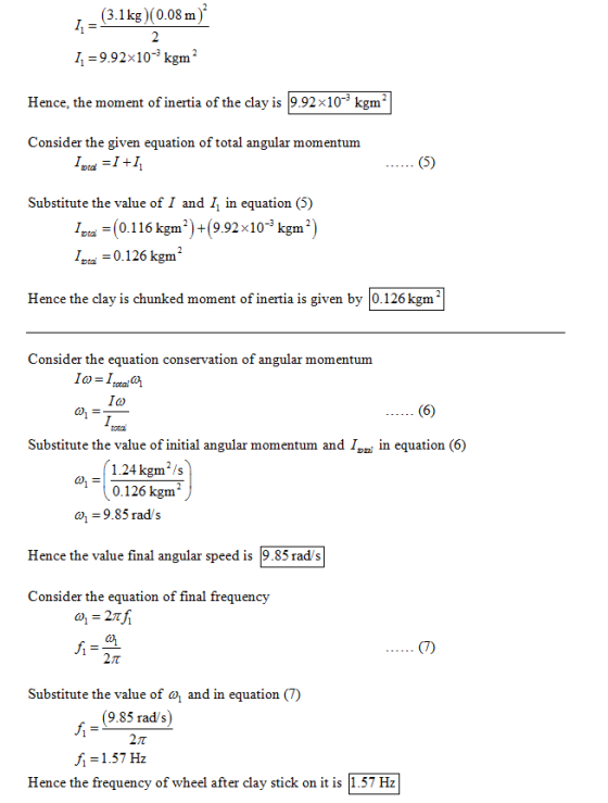 (3.1kg) (0.08 m) 1-9.92x10- kgm Hence, the moment of inertia of the clay is 9.92x10-3 kgm2 Consider the given equation of tot