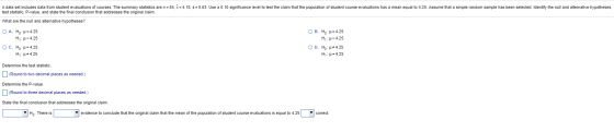 A data set includes data from student evaluations of courses. The summary statistics are n = 84, x = 4.18, S = 0.63. Use a 0.