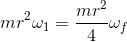 mr^2 \omega_1 = \frac{mr^2}{4}\omega_f