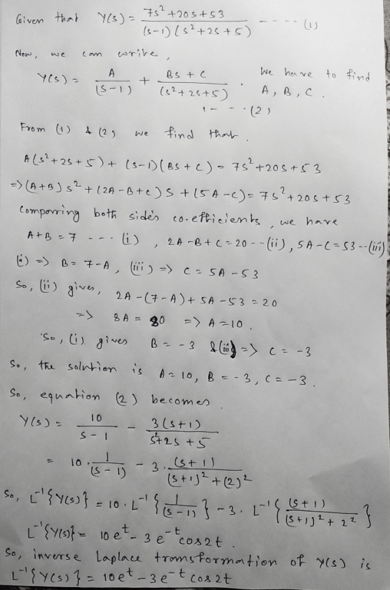Given that y(s) = 75² +205+53 (3-1) (52+25+5) Now, we can write , A BS te We have Y(s) = to 15-1) (62+25+5) A, B,C. 1- -.(2)