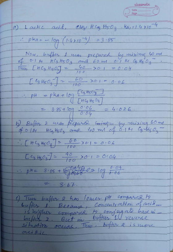classmate Date Page a) Lactic acid, Ctz H Coz Aç Oz .ka, 21.48104 ² pha= -log (1:48104) = 3.85 Now, buffes I was prepared by