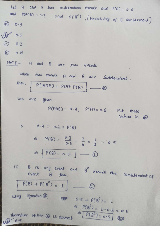 Let A and B two in dependent events and PCA) = 0.6 and PCANB) = 0.3 = 0.3 Find PCBC) ,( probability of B complement) 0.9 0.5