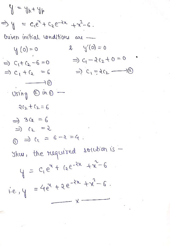 y = ht Up => y = 0,9+ Cap-2 +2²-6. Quien initial conditions are — y (0)=0 & 4(o)=0 => G176-6=0 =) -262 +0=0 =) citla =6 =)