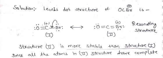 Solutions Lewis dot stoucture of OCBX is - ..,H) :0 C & Brir : e =C=Bri - Resonating Structure structure (I) is more stable