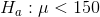 H_{a} : \mu < 150