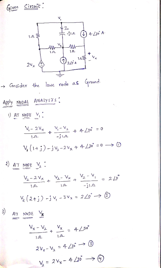 Given Circuit n 4-230 A → Consider the lowe node as Ground Apply Nodal Analysis: 1 AT NODE V: V-V2 +4 30 =0 V, - 2 VX 11 0 )