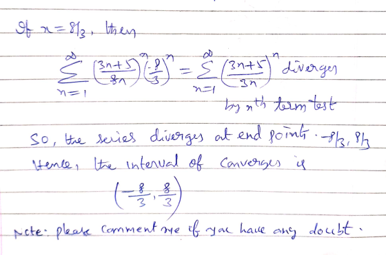 3nts = 8 (2nts divergen 7- in of n=813, then & ( 3nts ) 2 by nth term test so, the series diverges at end points . -8,8h Henc