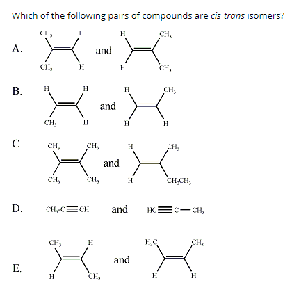 Which of the following pairs of compounds are cis-trans isomers? CH сн, н A. and сн, Н сн, H В. н CH and н Cн, Н C. сн, сн, C