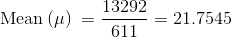 \mathrm{Mean\:(\mu )\:=\frac{13292}{611}=21.7545}