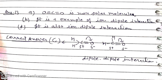 Ans.13 9 o=cze is non polar moleculer It is a example of ion.dipole interectia It is also ion.dipole interaction tay Lorrect