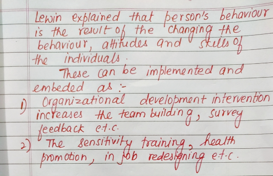 Lewin explained that bersons behaviour is the result of the changing the behaviour attitudes and skills of the individuals.