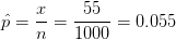 \hat{p}=\frac{x}{n}=\frac{55}{1000}=0.055