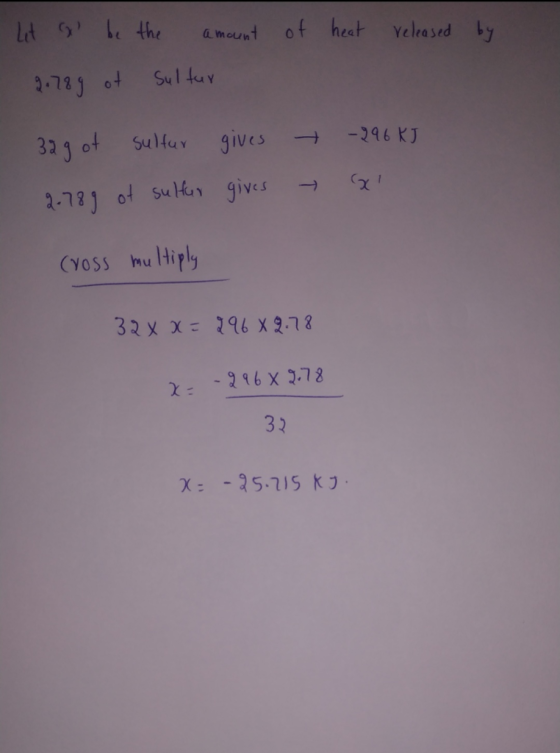 of heat Yeleased by amount Sulfuy gives -296 KJ 32g ot Sulfur 2-781 of Su ku gives (YOSS mu Hiply 3२ x X = २१६ x३.११ - २९6 X