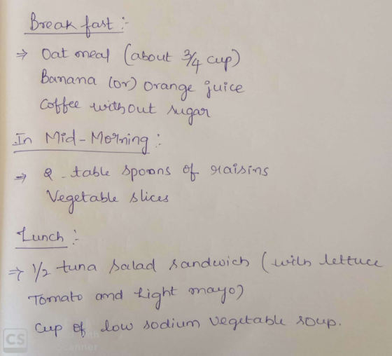 Break fast: → Oat meal (about 4 cup) Bornana lor) orange juice Coffee with out Mugar In Mid- Moining: & - table spoons of 1ai