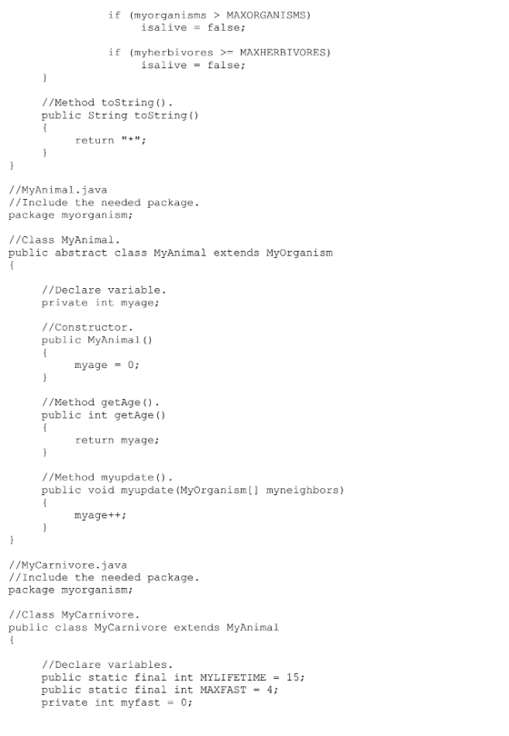 if (myorganisms > MAXORGANISMS) isalive = false; if (myherbivo res >-MAXHERBIVORES) isalive -false; //Method toString) public