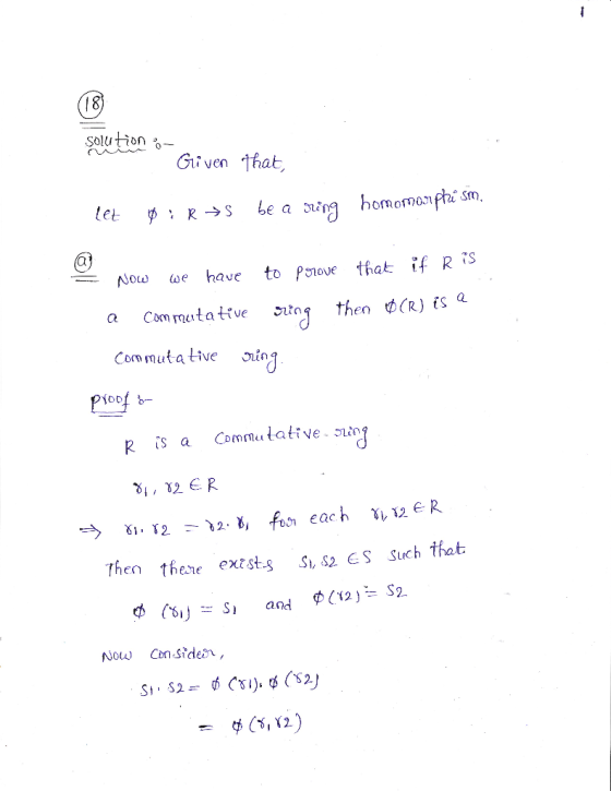 solution - Given that, let pir“ be a ring homomorphism. if R is that . Now - we have prove to then Ø(R) is a a commutative ri