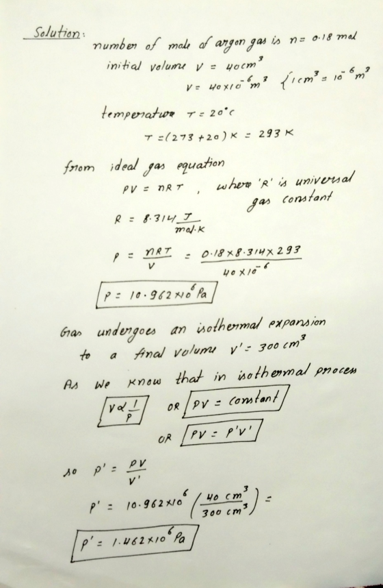 Solution number of made of argon gas is n = 0.18 mal initial volume ve yorm = 40x10m3 {icm² = 10 om temperatwr 7= 20°C 7=(273